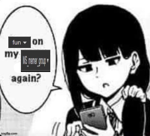 fun stream on my msmg again? | image tagged in fun stream on my msmg again | made w/ Imgflip meme maker