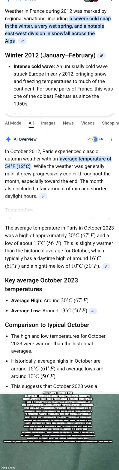 Code Cracked deepstate wars heating earth, climate change schills under Stockholm syndrome due refund | THERE IS TRUTH IN WE ARE IN WW3 CONDITION, AS I CRACKED THE CODE NOT EVEN SUPER COMPUTER, COLLEGES THE LATTER BOENG THERE INSIDE BUBBLE THINKING,NEVER IN TRENCHES DOING PHYSICAL LABOR IN ELEMENTS THERE WALKING METEOROLOGIST, STEOHEN HAWKING AND JOHN WAYNE COMBINED CRACKING CODES THAT PUT THEM OUT BIZ AND LABEL THEM NO NEWS BUT SOUND BYTES REPEATING OTHER WORKS BUT INFORMATION IS FREE ITS THERE MODUS OF SUPPRESSING INNOVATION AND IGNORING A CAUSE OR TURN INTO POLITICAL ISSUE.  WW2 THE TEMPERATURE ROSE MANY HOLE IN OZONE,HEAT FROM VEHICLES, EVEN BODYS AFTER WW2 IN 1950S IT GOT COLDEST,NOW 2012 I CHOSE THIS YEAR AS UKRAINE WAS NOT AS HOT AND BY MERE CHANCE THAT WAS COLDEST AS WELL SO UKRAINE MAY CAUSE A ANOMALY IT HAS BEEN REPORTED THERE WAS A SUPER RARE TORNADO IN PARIS KEEP IN MIND THESE ARE ARE,HUB BUSY WITH HIGH LEVEL,HIGH TRAFFIC UKRAINE,RUSSIA ALSO PETSONS FLEE BUT THE AREA SATURATED MOVEMENT THAT THE MECHANISM FOLKS CLIMATE CHANGE IS A ADMITTANCE NOT A PROTEST THEY GET PAYED TO THROUGH NGO TURDBURG GRETA SUPPORTING DONATE MONEY THESE FOLKS GAVE MONEY DUE A REFUND THATS WORKS WIDE, EACH PROTEST SIGN,THE GAS PAYED GO TO EVENT BUT CLIMATE CHANFE NOW IN GAZA,BLM ETC BOTTOM LINE THERE PAWNS UNTIL THEY NOT. | image tagged in wtf,climate,code,greta | made w/ Imgflip meme maker