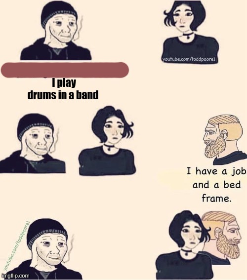 drummers | I play drums in a band | image tagged in drums,jobs | made w/ Imgflip meme maker