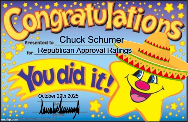 Happy Star Congratulations | Chuck Schumer; Republican Approval Ratings; October 29th 2025 | image tagged in memes,happy star congratulations | made w/ Imgflip meme maker