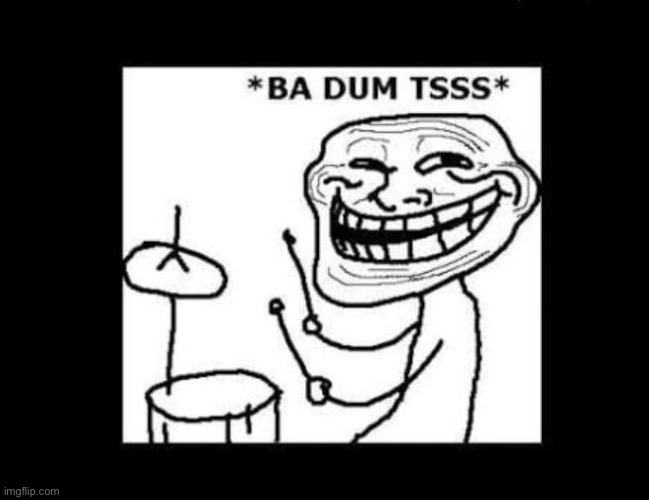 image tagged in ba dum tss | made w/ Imgflip meme maker