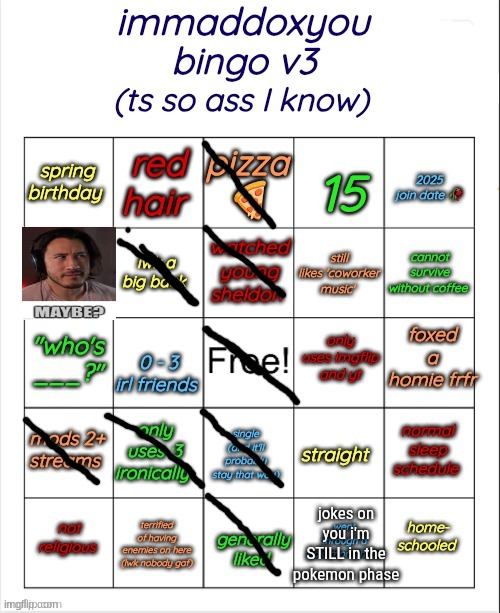 immaddoxyou bingo v3 | jokes on you i'm STILL in the pokemon phase | image tagged in immaddoxyou bingo v3 | made w/ Imgflip meme maker