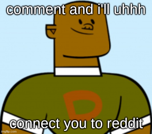 dj | comment and i'll uhhh; connect you to reddit | image tagged in dj | made w/ Imgflip meme maker