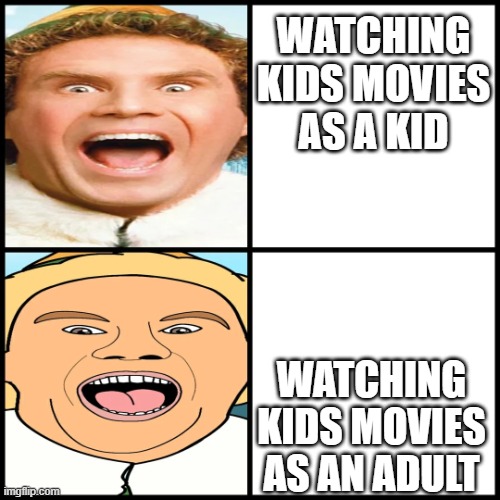 Elf Poster (New Template) | WATCHING KIDS MOVIES AS A KID; WATCHING KIDS MOVIES AS AN ADULT | image tagged in elf poster | made w/ Imgflip meme maker