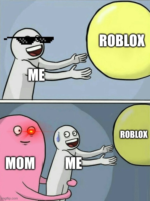 Running Away Balloon | ROBLOX; ME; ROBLOX; MOM; ME | image tagged in memes,running away balloon | made w/ Imgflip meme maker