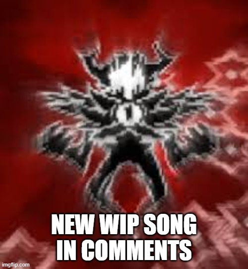 NEW WIP SONG IN COMMENTS | made w/ Imgflip meme maker