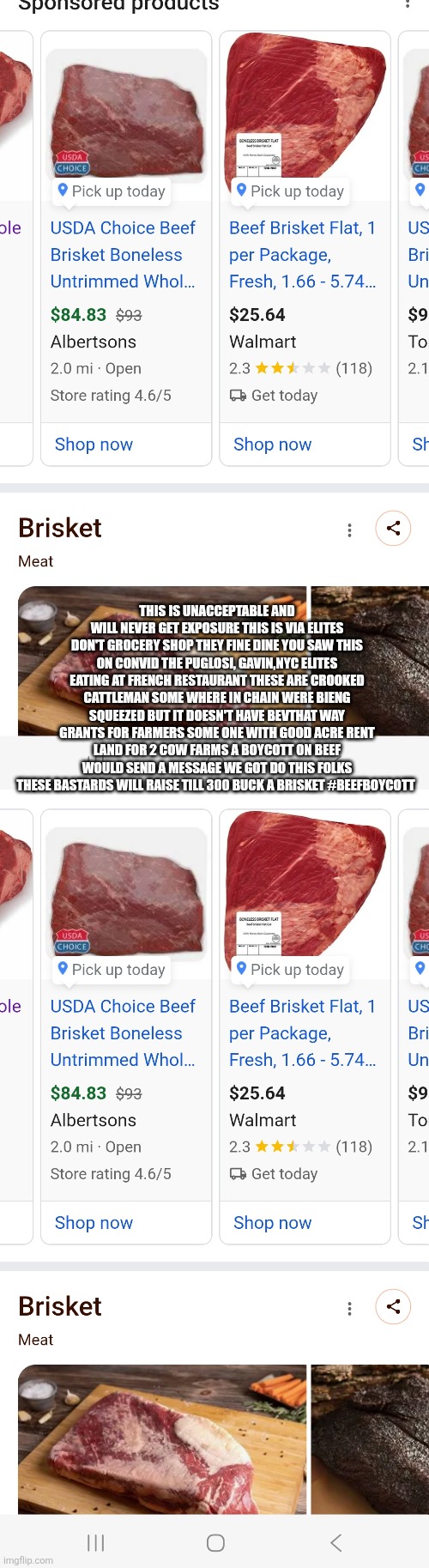 Crooks in cattle hats holding bbq hostage ,beef boycott until 30 dollar brisket not a game its on! | THIS IS UNACCEPTABLE AND WILL NEVER GET EXPOSURE THIS IS VIA ELITES DON'T GROCERY SHOP THEY FINE DINE YOU SAW THIS ON CONVID THE PUGLOSI, GAVIN,NYC ELITES EATING AT FRENCH RESTAURANT THESE ARE CROOKED CATTLEMAN SOME WHERE IN CHAIN WERE BIENG SQUEEZED BUT IT DOESN'T HAVE BEVTHAT WAY GRANTS FOR FARMERS SOME ONE WITH GOOD ACRE RENT LAND FOR 2 COW FARMS A BOYCOTT ON BEEF WOULD SEND A MESSAGE WE GOT DO THIS FOLKS THESE BASTARDS WILL RAISE TILL 300 BUCK A BRISKET #BEEFBOYCOTT | image tagged in beef,cattle,boycott | made w/ Imgflip meme maker