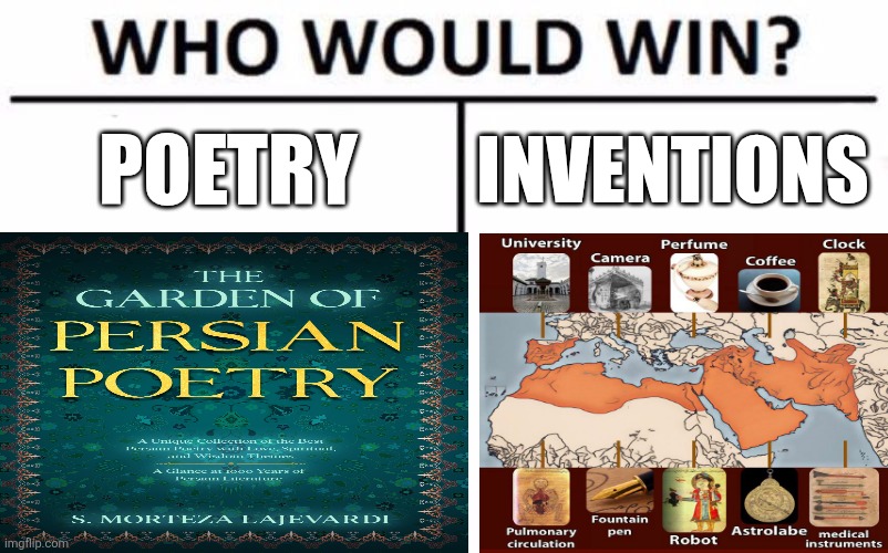Poetry vs inventions | POETRY; INVENTIONS | image tagged in memes,who would win,iran,iranian,persian,inventions | made w/ Imgflip meme maker