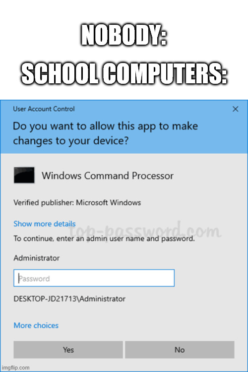 I Hate It | NOBODY:; SCHOOL COMPUTERS: | image tagged in memes | made w/ Imgflip meme maker