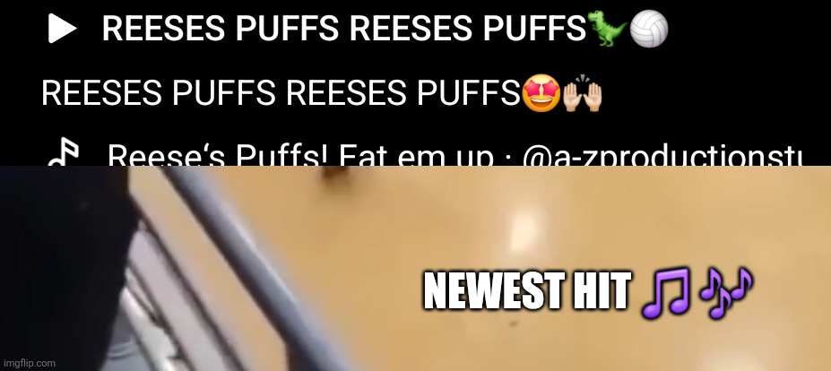 Reeses puffs song | NEWEST HIT 🎵 🎶 | image tagged in song | made w/ Imgflip meme maker