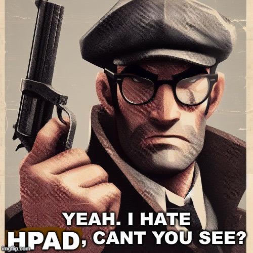 Yeah. I hate *blank*, can’t you see? | HPAD | image tagged in yeah i hate blank can t you see | made w/ Imgflip meme maker