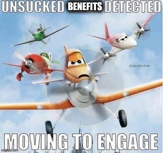 BENEFITS | image tagged in planes unsucked cock detected | made w/ Imgflip meme maker