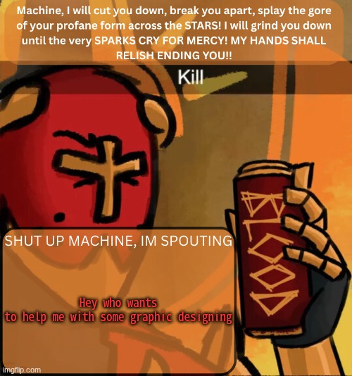 see comments for info | Hey who wants to help me with some graphic designing | image tagged in gabriel announcement | made w/ Imgflip meme maker