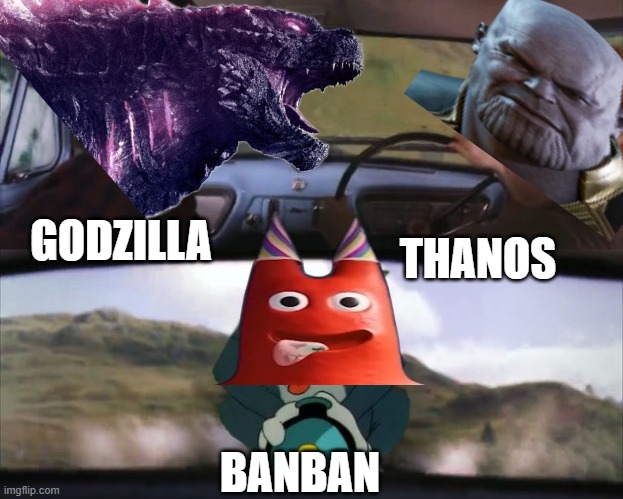 banban may probably be stronger then godzilla and thanos | GODZILLA; THANOS; BANBAN | image tagged in tom chasing harry and ron weasly | made w/ Imgflip meme maker