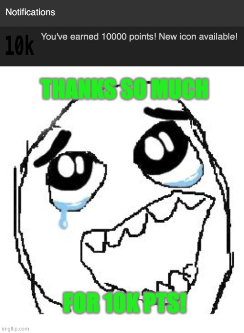 THANKS SO MUCH; FOR 10K PTS! | image tagged in memes,happy guy rage face | made w/ Imgflip meme maker