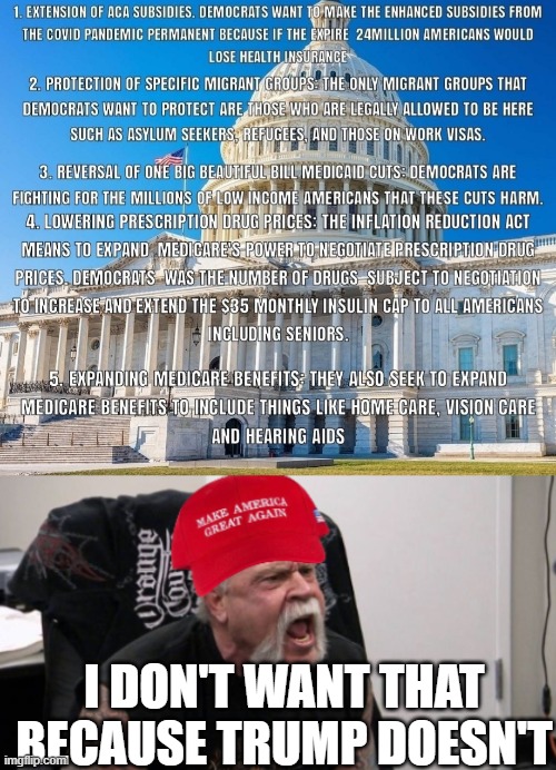 How dare be against Trump!! | I DON'T WANT THAT BECAUSE TRUMP DOESN'T | image tagged in maga idiot,pathetic don,cult | made w/ Imgflip meme maker