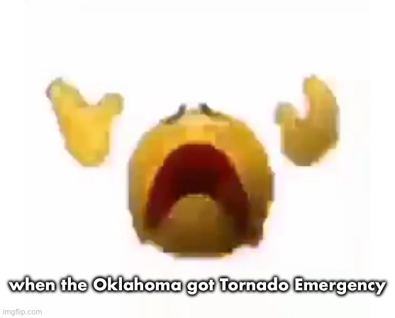 Sobbing | when the Oklahoma got Tornado Emergency | image tagged in sobbing | made w/ Imgflip meme maker