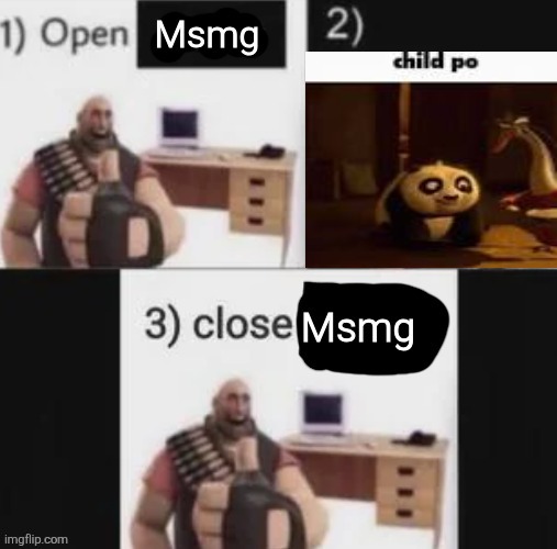 Open msmg, close msmg | image tagged in open msmg close msmg | made w/ Imgflip meme maker