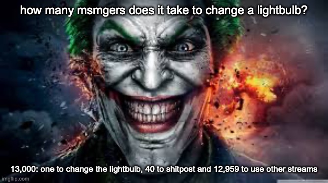 /j/j/j/j/j/j/j/j/j/j/j/j/j/j/j/j/j/j/j/j/j/j/j/j/j/j/j/j/j/j/j/j/j/j/j/j/j/j/j/j/j/j/j/j/j/j/j/j/j/j/j/j/j/j/j/j/j/j/j/j/j/j/j/j | how many msmgers does it take to change a lightbulb? 13,000: one to change the lightbulb, 40 to shitpost and 12,959 to use other streams | image tagged in jonkler | made w/ Imgflip meme maker