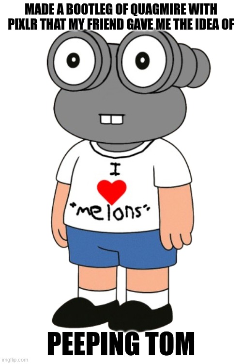 Peeping Tom | MADE A BOOTLEG OF QUAGMIRE WITH PIXLR THAT MY FRIEND GAVE ME THE IDEA OF; PEEPING TOM | image tagged in ocs | made w/ Imgflip meme maker