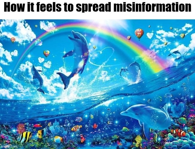 yippe | How it feels to spread misinformation | image tagged in dolphin jumping with rainbow,memes,funny,misinformation,tree | made w/ Imgflip meme maker