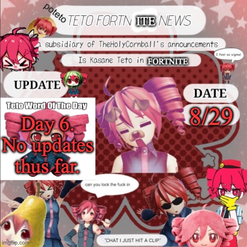 TETO FORNITE NEWS | 8/29; Day 6. No updates thus far. | image tagged in teto fornite news | made w/ Imgflip meme maker