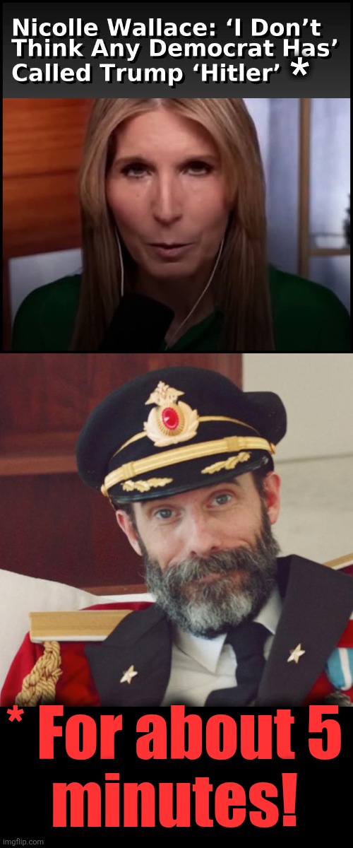 Facts mean nothing to libs, so they can make up their own little alternate realities | *; * For about 5
minutes! | image tagged in captain obvious,nicole wallace,memes,democrats,hitler,trump derangement syndrome | made w/ Imgflip meme maker