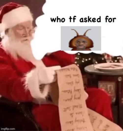 who tf asked for | image tagged in who tf asked for | made w/ Imgflip meme maker