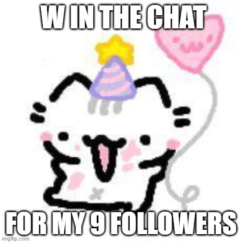 Love you guys fr T-T | W IN THE CHAT; FOR MY 9 FOLLOWERS | image tagged in babies | made w/ Imgflip meme maker