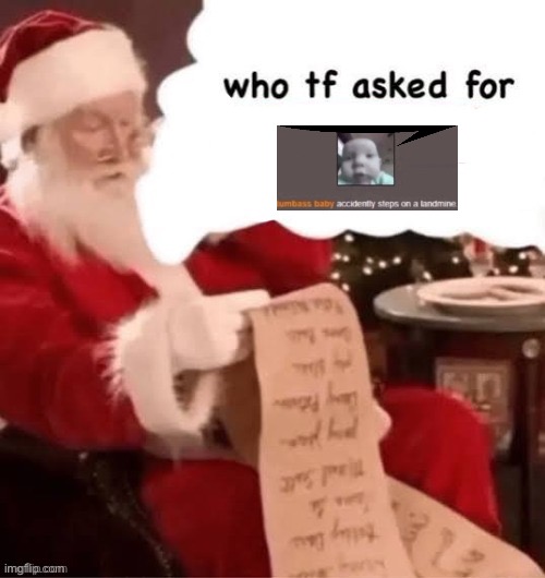 who tf asked for | image tagged in who tf asked for | made w/ Imgflip meme maker