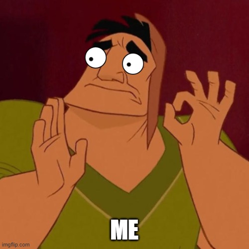 okay | ME | image tagged in okay | made w/ Imgflip meme maker