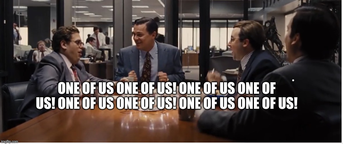 One of Us image | ONE OF US ONE OF US! ONE OF US ONE OF US! ONE OF US ONE OF US! ONE OF US ONE OF US! | image tagged in one of us image | made w/ Imgflip meme maker