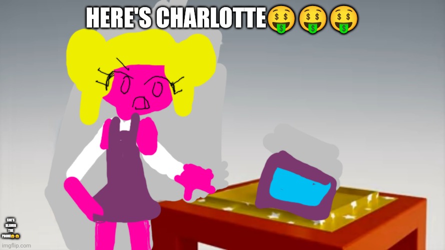 My art *coems emoji* | HERE'S CHARLOTTE🤑🤑🤑; SHE'S BLAMIN THE PHONE😦😦 | image tagged in booba angry,art,charlotte,angry,blame,oh wow are you actually reading these tags | made w/ Imgflip meme maker