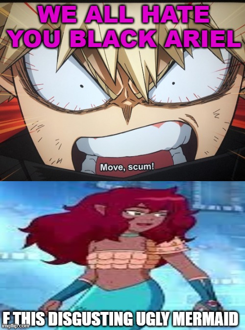 bakugo hates black ariel 2.0 | WE ALL HATE YOU BLACK ARIEL; F THIS DISGUSTING UGLY MERMAID | image tagged in bakugo hates who,the little mermaid,fairy tales,disney,halle bailey,my hero academia | made w/ Imgflip meme maker