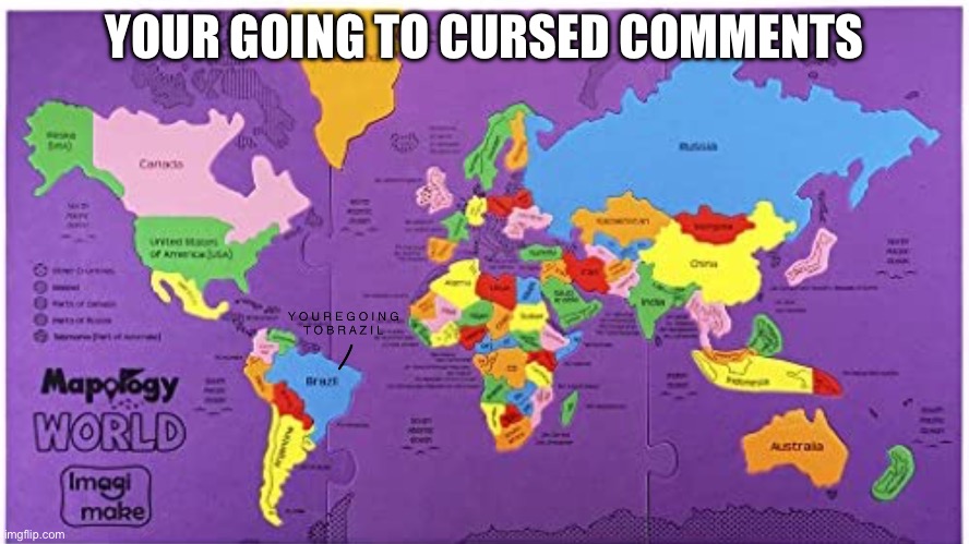 YOURE GOING TO BRAZIL!!! | YOUR GOING TO CURSED COMMENTS | image tagged in youre going to brazil | made w/ Imgflip meme maker