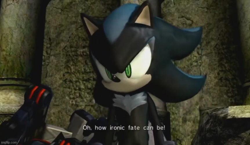 Mephiles how ironic fate can be | image tagged in mephiles how ironic fate can be | made w/ Imgflip meme maker