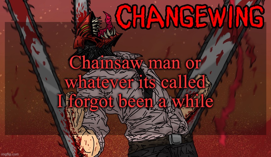 Changewing Chainsaw Man template | Chainsaw man or whatever its called I forgot been a while | image tagged in changewing chainsaw man template | made w/ Imgflip meme maker