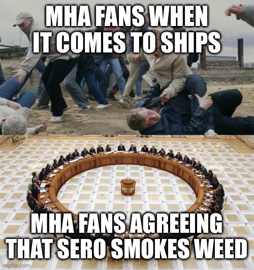 Men Discussing Men Fighting | MHA FANS WHEN IT COMES TO SHIPS; MHA FANS AGREEING THAT SERO SMOKES WEED | image tagged in men discussing men fighting | made w/ Imgflip meme maker
