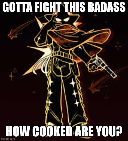 GOTTA FIGHT THIS BADASS; HOW COOKED ARE YOU? | made w/ Imgflip meme maker