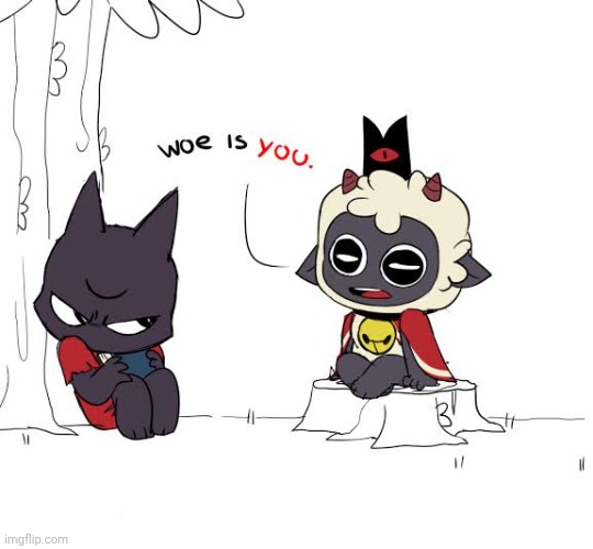 woe is you | made w/ Imgflip meme maker