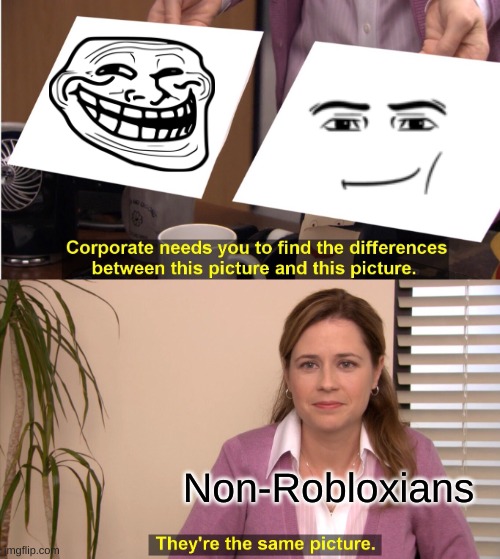 They're The Same Picture | Non-Robloxians | image tagged in memes,they're the same picture | made w/ Imgflip meme maker