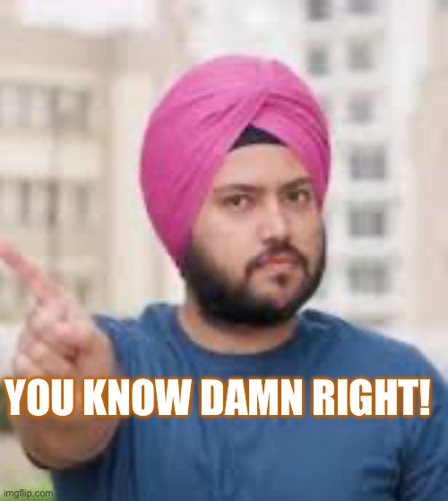 You know damn right | YOU KNOW DAMN RIGHT! | made w/ Imgflip meme maker