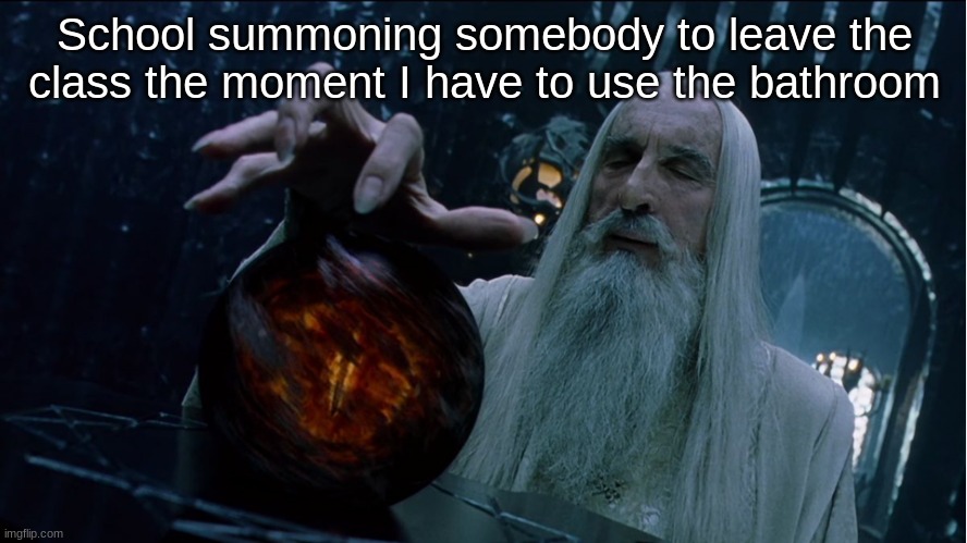 the world if more than 1 person could go to the bathroom at a time | School summoning somebody to leave the class the moment I have to use the bathroom | image tagged in saruman magically summoning | made w/ Imgflip meme maker