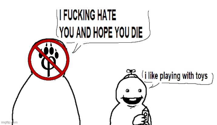 I hate you and I hope you die | image tagged in i hate you and i hope you die | made w/ Imgflip meme maker
