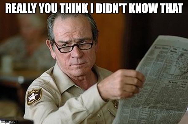 Really? | REALLY YOU THINK I DIDN'T KNOW THAT | image tagged in really | made w/ Imgflip meme maker