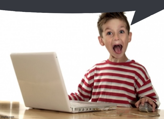 image tagged in excited kid computer | made w/ Imgflip meme maker