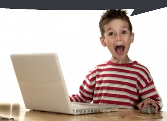 image tagged in excited kid computer | made w/ Imgflip meme maker