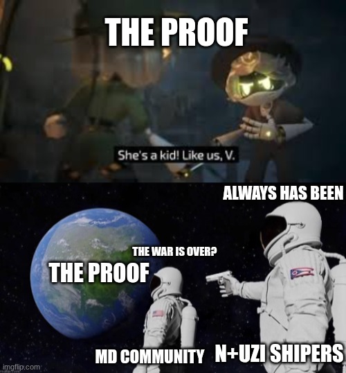 I got the proof Lads | THE PROOF; ALWAYS HAS BEEN; THE WAR IS OVER? THE PROOF; N+UZI SHIPERS; MD COMMUNITY | made w/ Imgflip meme maker
