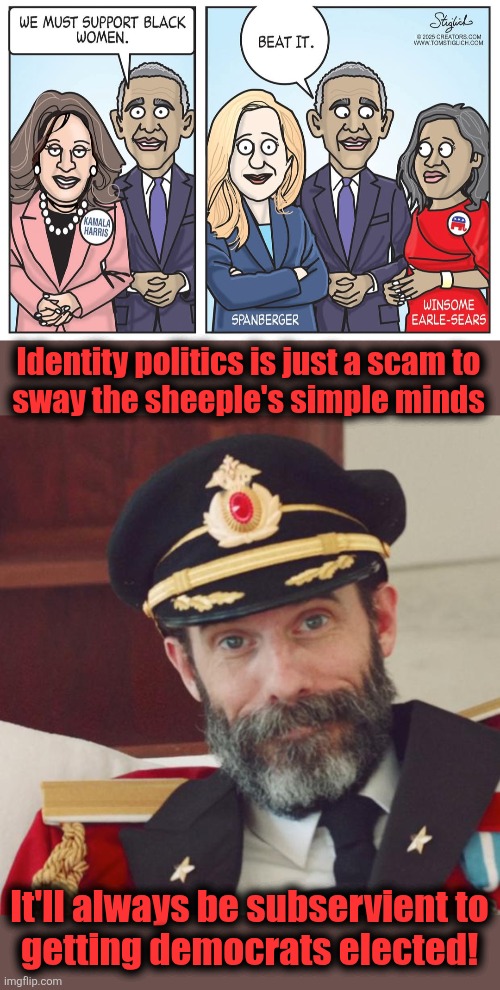 The 0bama hustle | Identity politics is just a scam to
sway the sheeple's simple minds; It'll always be subservient to
getting democrats elected! | image tagged in captain obvious,memes,winsom earle sears,democrats,virginia,scam | made w/ Imgflip meme maker