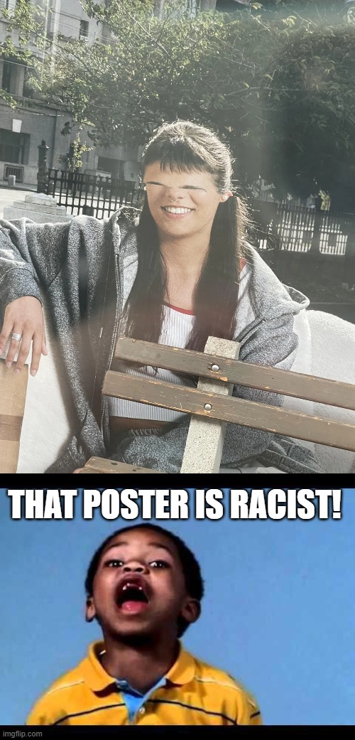 Poster Fail | THAT POSTER IS RACIST! | image tagged in that's racist 2 | made w/ Imgflip meme maker